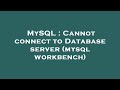 MySQL : Cannot connect to Database server (mysql workbench)