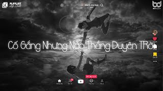 Cố Gắng Nhưng Nào Thắng Duyên Trời - Ba Kiếp Tình Một Kiếp Duyên Lofi -  Nhạc Chill Tâm Trạng 2023