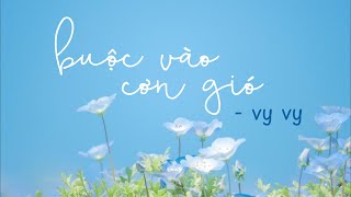 [Lyrics] Buộc Vào Cơn Gió | Vy Vy