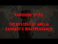 Vanishing Skies: The Mystery of Amelia Earhart's Disappearance | The Dark Old Days