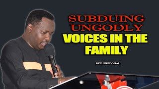 Subduing Ungodly Voices In The Family // Rev. Fred Njau