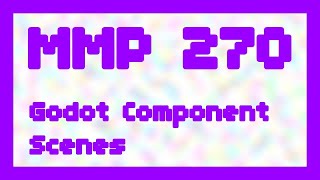 Godot Components ~ MMP 270