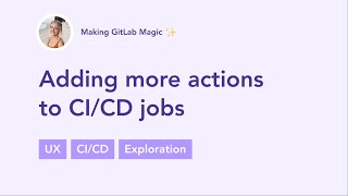 UX: Adding more actions to GitLab CI/CD jobs