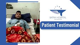 Batra Hospital Jalandhar | Patient Testimonial | Dr. Vinod  Batra