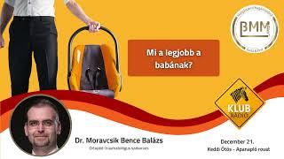 Dr. Moravcsik Bence Balázs, ortopéd-traumatológus szakorvos interjúja a helyes bébihordozóról