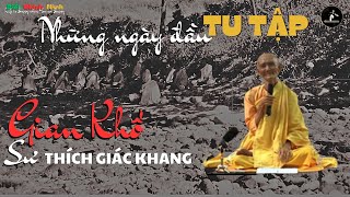 Những ngày đầu tu tập gian khổ - Sư Thích Giác Khang #tutap #giankho #thichgiackhang