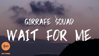 Giraffe Squad - Wait For Me [Lyrics]