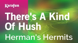 There's a Kind of Hush - Herman's Hermits | Karaoke Version | KaraFun