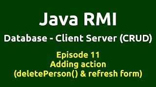 Ep 11 - Java RMI - Database - CRUD - Adding action(deletePerson() & refresh)-Button delete & refresh