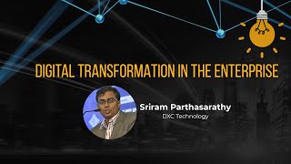 Steps to Adapt to Digital Transformation in Enterprise | Sriram Parthasarathy, DXC Technology