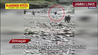 CRPF personnel saves a girl from drowning in Baramulla