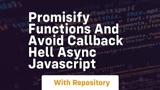 Promisify functions and avoid callback hell async javascript