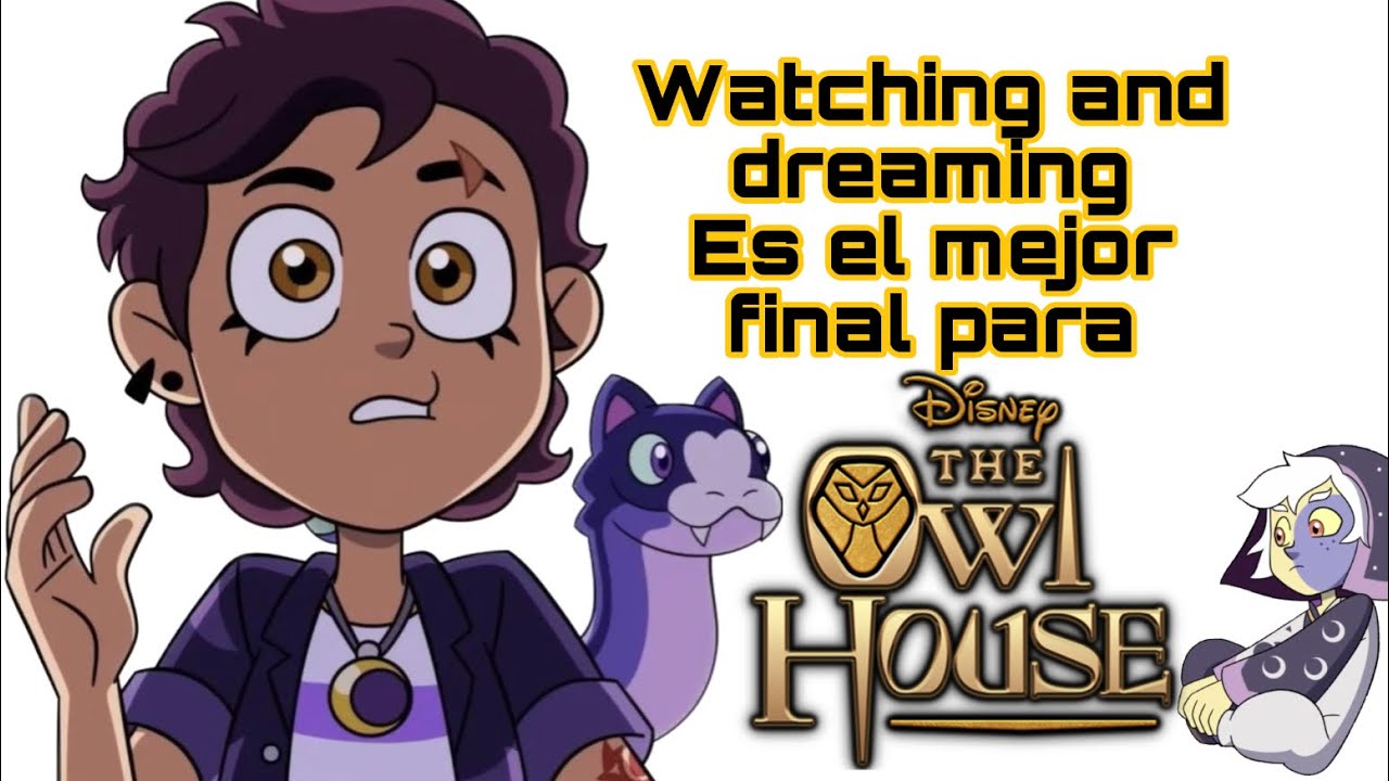 Watching And Dreaming Es El Mejor Final Para The Owl House - YouTube