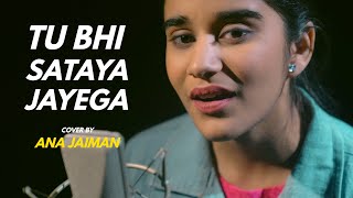Tu Bhi Sataya Jayega | cover by Ana Jaiman | Sing Dil Se | Vishal Mishra | Aly Goni | Jasmin Bhasin