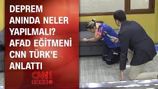 Deprem anında neler yapılmalı? AFAD eğitmeni CNN TÜRK'e anlattı