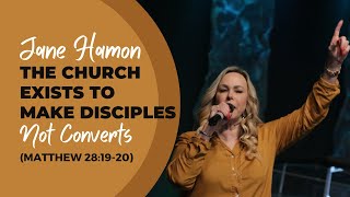 Jane Hamon: The Church Exists to Make Disciples, Not Converts (Matthew 28:19-20)