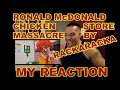 Ronald McDonald Chicken Store Massacre Reaction