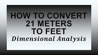 How to Convert 21 Meters to Feet using Dimensional Analysis