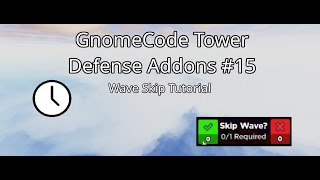 Wave Skip Tutorial - GnomeCode Tower Defense Addons #15