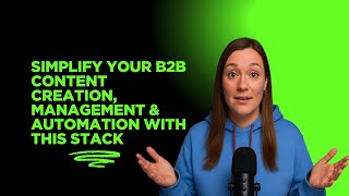 Simplify Your B2B Content Creation, Management & Automation with this Stack