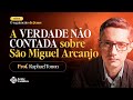 SÃO MIGUEL ARCANJO: a HISTÓRIA que NÃO TE CONTARAM | Prof. Raphael Tonon - Lente Católica