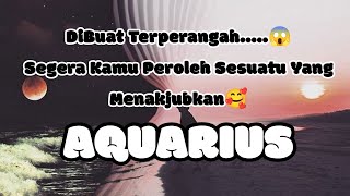 🍄Aquarius🍄DiBuat Terperangah😱 Segera Kamu Peroleh Sesuatu Yang Menakjubkan🥰