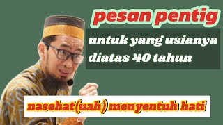 PESAN PENTING UNTUK YANG USIANYA DIATAS 40 TAHUN‼️ NASEHAT MENYENTUH HATI (UAH)