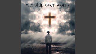 worship over worry (feat. Skema Boy)