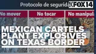 Travelers urged to be cautious as Mexican drug cartels plant explosives along Texas border