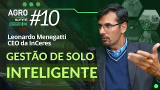 Gestão de solo inteligente - com Leonardo Menegatti da InCeres - Agro Summit Podcast #10