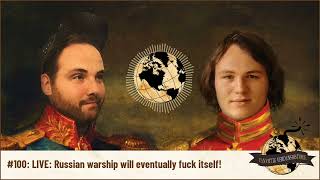 Vanvittig Verdenshistorie - #100: LIVE: Russian warship will eventually fuck itself!