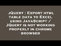 jQuery : Export html table data to Excel using JavaScript / JQuery is not working properly in chrome