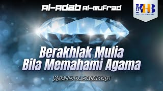 Al-Adab Al-Mufrad - Berakhlak Mulia bila Memahami Agama, Hadits 288-290