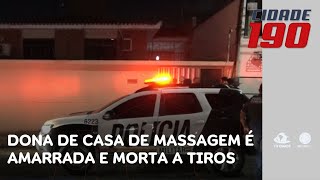 Dona de casa de massagem é amarrada e morta a tiros por suposto cliente | Cidade 190