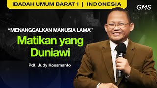 Meninggalkan Manusia Lama: Matikan yang Duniawi - Pdt. Judy Koesmanto (GMS Church)