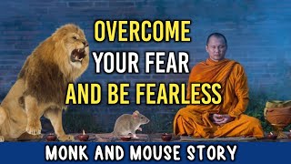 HOW TO OVERCOME YOUR FEAR AND BECOME FEARLESS | Buddhist monk and mouse story | Buddhist story |
