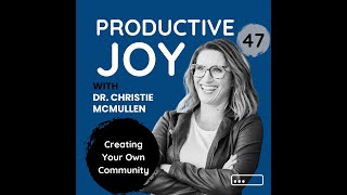 Productive Joy Ep. 047 Creating Your Own Community