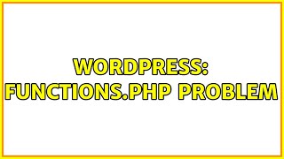 Wordpress: Functions.php Problem (2 Solutions!!)