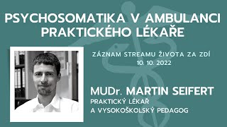 MARTIN SEIFERT: PSYCHOSOMATICKÁ MEDICÍNA V AMBULANCI PRAKTICKÉHO  LÉKAŘE (LIVE STREAM 10. 10. 2022)