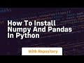 how to install numpy and pandas in python