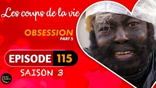 Les Coups de la Vie | OBSESSION |  Part 5 | Saison 3