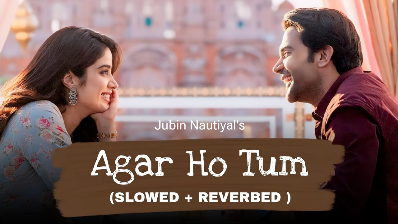 Agar Ho Tum - Slowed + Reverbed | Jubin N, Tanishq B | Mr. & Mrs. Mahi ...