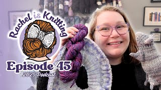 Ep. 45: I have so many WIPs!!! Oh yeah and I made another rat — 2025 Podcast // Rachel is Knitting