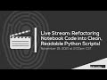 Refactoring Notebook Code into Clean, Readable Python Scripts