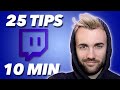 25 TOP TWITCH TIPS IN 10 MINUTES