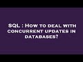 SQL : How to deal with concurrent updates in databases?