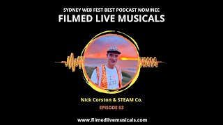 Filmed Live Musicals Podcast: Ep 53 - Nick Corston \u0026 STEAM Co.