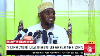 TUKOZE TUTYA OKUTUUKA EWA ALLAH NGA ATUSIIMYE - SHK UMAR SWIDIQ NDAULA