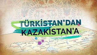 TÜRKİSTAN'DAN KAZAKİSTAN'A \