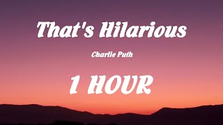 Charlie Puth - That's Hilarious / Lyrics ( 1HOUR )